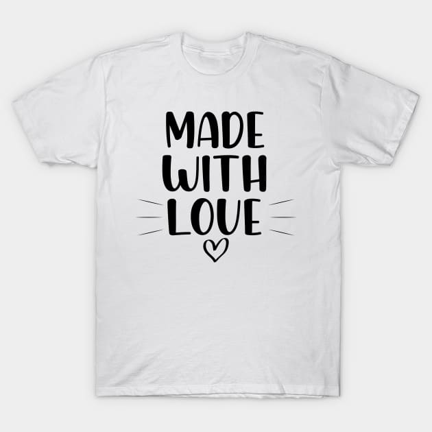 Made with Love T-Shirt by StraightDesigns